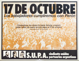 Afiche político conmemorativo del Sindicato Unidos Portuarios Argentinos &quot;17 de octubre : los trabajadores cumpliremos con Perón&quot;