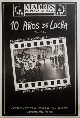 Afiche de exposición de la Asociación Madres de Plaza de Mayo &quot;10 años de lucha (1977-1987)&quot;