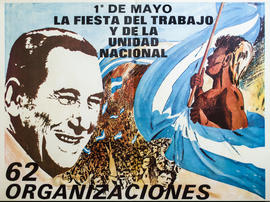 Afiche político de 62 Organizaciones &quot;1° de Mayo : la fiesta del trabajo y de la Unidad Nacional&quot;