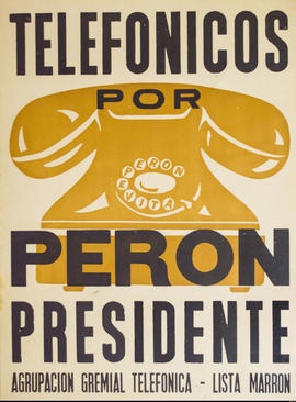 Afiche de campaña electoral de la Agrupación Gremial Telefónica. Lista marrón &quot;Telefónicos por Perón presidente&quot;