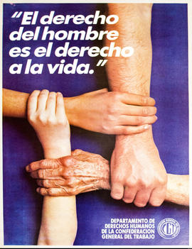 Afiche político del Departamento de Derechos Humanos de la Confederación General del Trabajo &quot;El derecho del hombre es el derecho a la vida&quot;