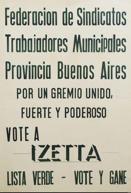 Afiche de campaña electoral de la Federación de Sindicatos Trabajadores Municipales de la Provincia de Buenos Aires &quot;Por un gremio unido, fuerte y poderoso vote a Izetta&quot;