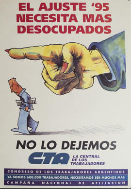 Afiche político de convocatoria de la Central de Trabajadores de la Argentina &quot;El ajuste &#039;95 necesita más desocupados : no lo dejemos&quot;