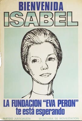 Afiche político del Partido Justicialista. Secretaría de Movilización &quot;Bienvenida Isabel : la Fundación &#039;Eva Perón&#039; te está esperando&quot;