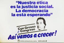 Afiche de campaña electoral del Partido Justicialista. Capital Federal. Lista 2. &quot;Con Grosso al congreso : así vamos a crecer!&quot;