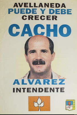 Afiche de campaña electoral del Partido Justicialista &quot;Avellaneda puede y debe crecer : Cacho Álvarez intendente&quot;