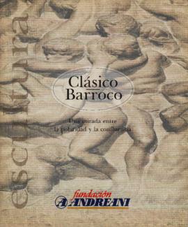 Catálogo de la exposición &quot;Clásico barroco. Una mirada entre la polaridad y confluencia&quot; realizada en la Fundación Andreani