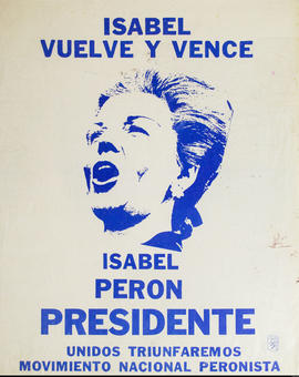 Afiche de campaña electoral del Movimiento Nacional Peronista &quot;Isabel vuelve y vence : Isabel Perón Presidente&quot;