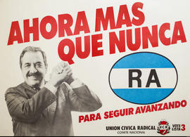 Afiche de campaña electoral de la Unión Cívica Radical. Lista 3 &quot;Ahora más que nunca : RA para seguir avanzando&quot;.