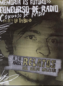 Afiche promocional de Radio La Tribu &quot;Memoria es futuro : concurso de radio : a 30 años relatos del golpe militar&quot;