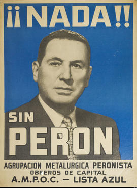 Afiche de campaña electoral de la Agrupación Metalúrgica Peronista. Lista Azul &quot;¡¡Nada!! sin...