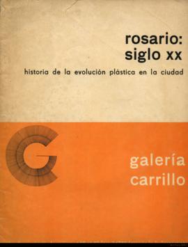 Catálogo de la exposición &quot;Rosario: siglo XX: historia de la evolución plástica en la ciudad&quot; realizada en Galería Carrillo