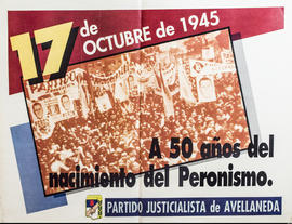 Afiche conmemorativo del Partido Justicialista de Avellaneda &quot;A 50 años del nacimiento del Peronismo&quot;