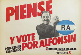 Afiche de campaña electoral de la Unión Cívica Radical. Lista 3 &quot;Piense y vote por Alfonsín : RA para seguir avanzando&quot;.