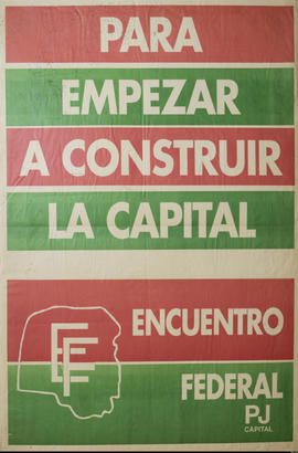 Afiche político del Partido Justicialista. Capital Federal &quot;Para empezar a construir la capi...