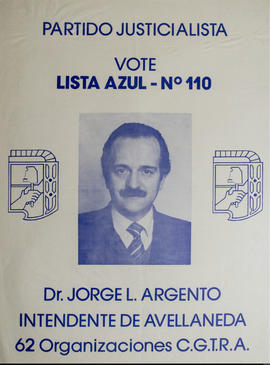 Afiche de campaña electoral del Paritido Justicialista &quot;Dr. Jorge L. Argento. Intendente de Avellaneda&quot;