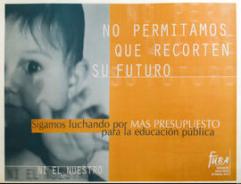Afiche político de la Federación Universitaria de Buenos Aires &quot;No permitamos que recorten su futuro : ni el nuestro&quot;