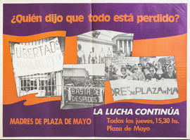 Afiche político de convocatoria de la Asociación Madres de Plaza de Mayo &quot;¿Quién dijo que todo está perdido? : la lucha continúa&quot;