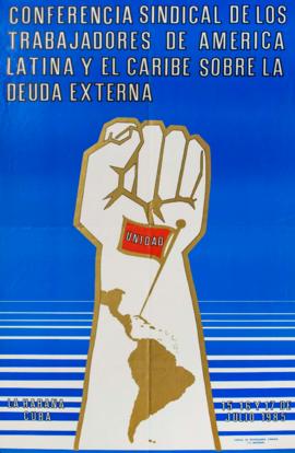 Afiche político de convocatoria de la Central de Trabajadores de Cuba &quot;Conferencia Sindical de los Trabajadores de América Latina y el Caribe sobre la deuda externa&quot;