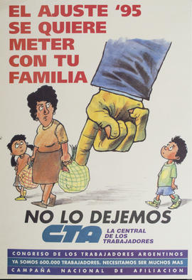 Afiche político de convocatoria de la Central de Trabajadores de la Argentina &quot;El ajuste &#039;95 se quiere meter con tu familia : no lo dejemos&quot;