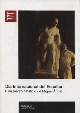 Folleto de la exposición &quot;Día Internacional del Escultor: 6 de marzo natalicio de Miguel Ángel&quot; realizada en el Museo de Esculturas Luis Perlotti