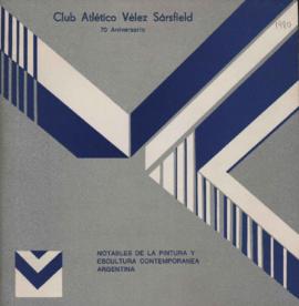Catálogo de la exposición &quot;Notables de la pintura y la escultura contemporánea Argentina&quot; organizada por el Club Atlético Vélez Sársfield, 70 aniversario