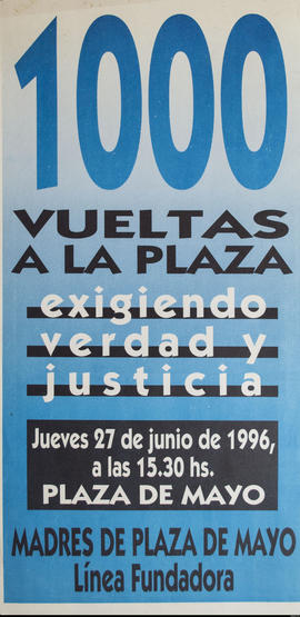 Afiche político de convocatoria de Madres de Plaza de Mayo. Línea Fundadora &quot;1000 vueltas a la Plaza : exigiendo verdad y justicia&quot;