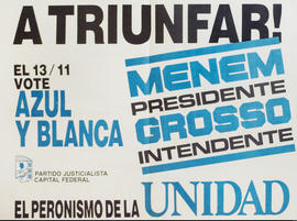 Afiche de campaña electoral del Partido Justicialista. Capital Federal &quot;A triunfar! : Menem presidente : Grosso intendente&quot;