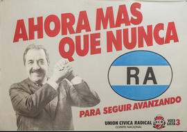 Afiche de campaña electoral de la Unión Cívica Radical. Lista 3 &quot;Ahora más que nunca : RA para seguir avanzando&quot;