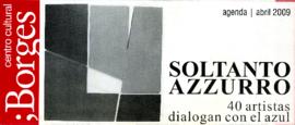 Programa de actividades del Centro Cultural Borges, abril 2009 &quot;&quot;Soltantoazurro : 40 artistas dialogan con el azul&quot;