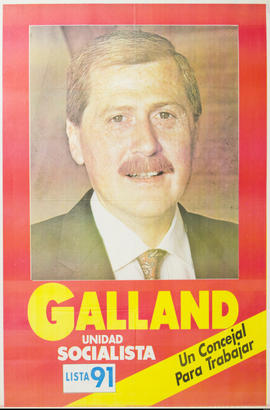 Afiche de campaña electoral de Unidad Socialista. Lista 91 &quot;Galland : un concejal para trabajar&quot;