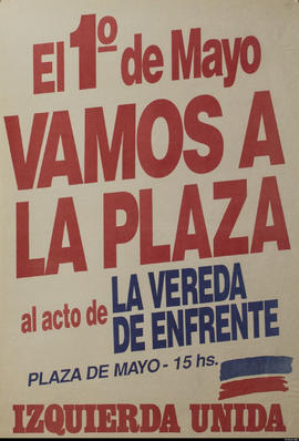 Afiche político de convocatoria de la Izquierda Unida &quot;El 1° de Mayo vamos a la Plaza al act...